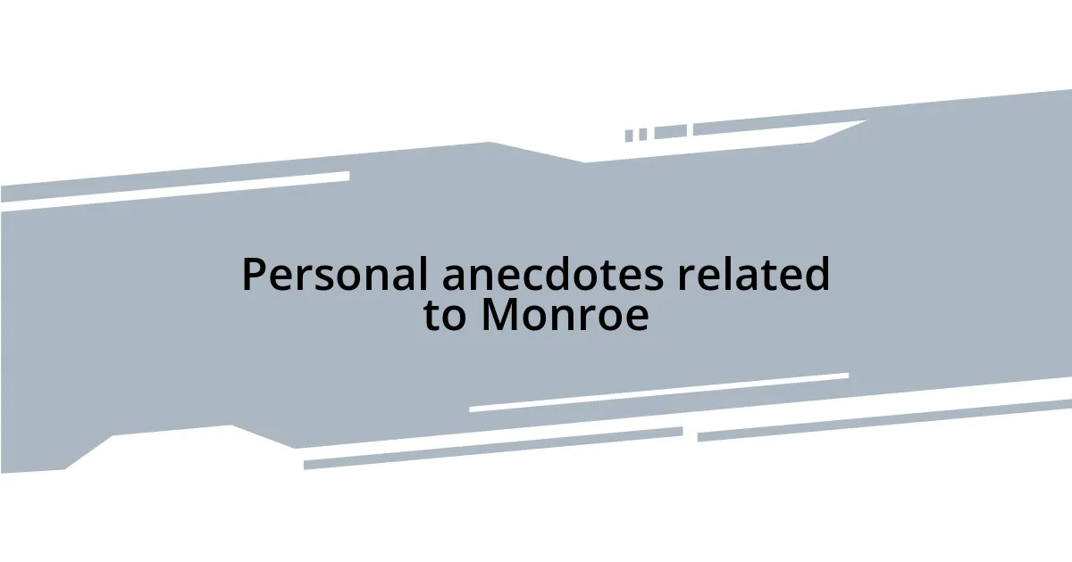 Personal anecdotes related to Monroe