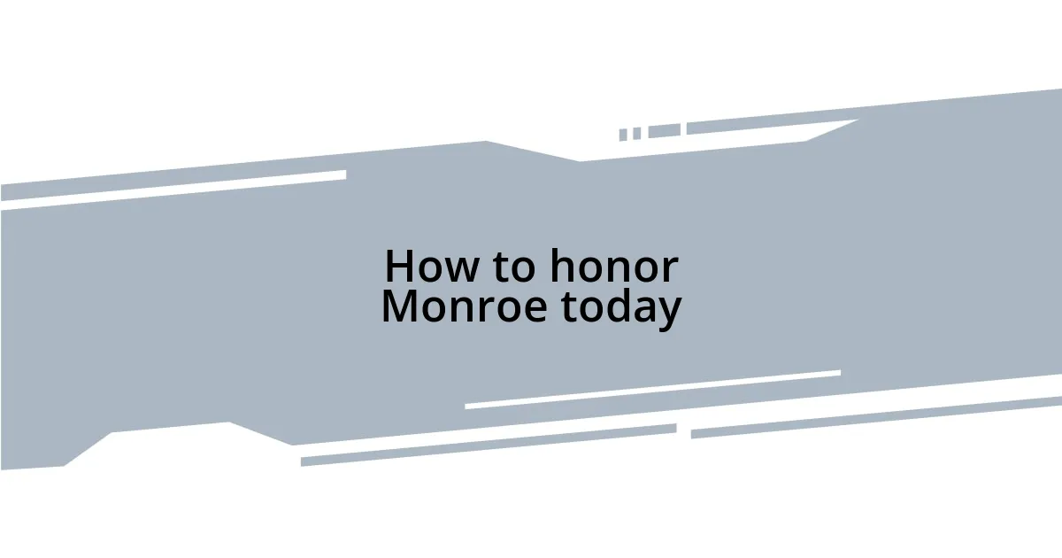 How to honor Monroe today