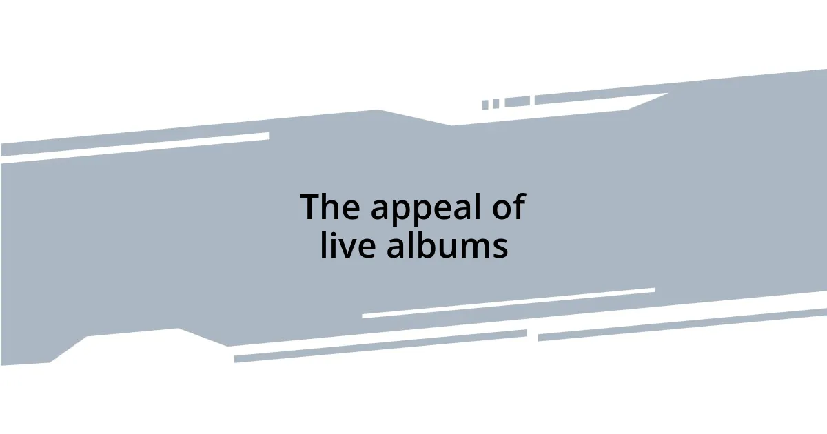The appeal of live albums