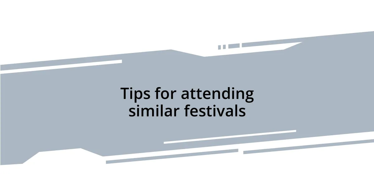 Tips for attending similar festivals