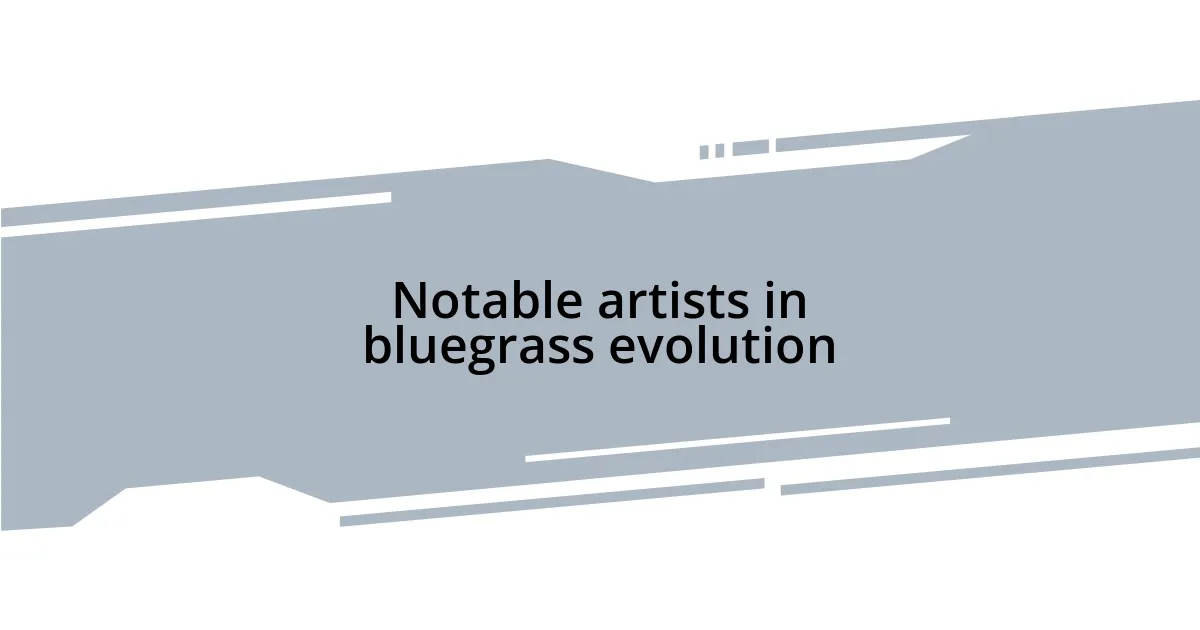 Notable artists in bluegrass evolution