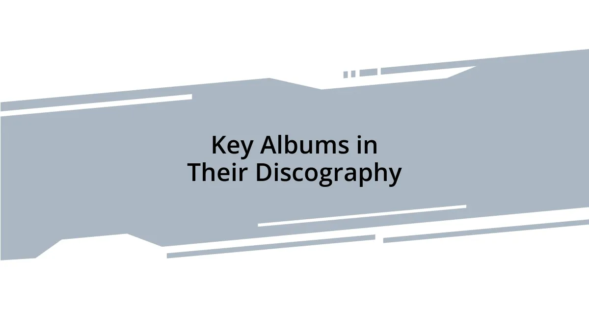 Key Albums in Their Discography