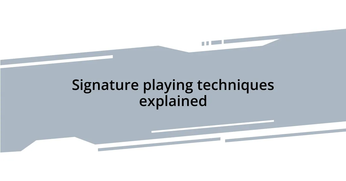 Signature playing techniques explained