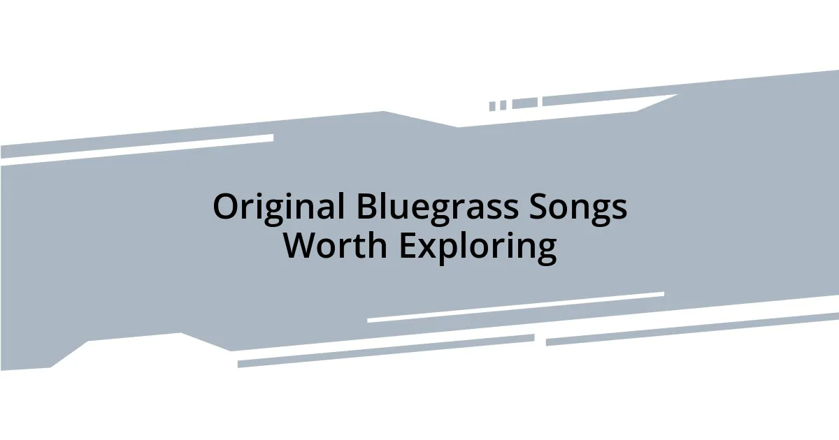 Original Bluegrass Songs Worth Exploring