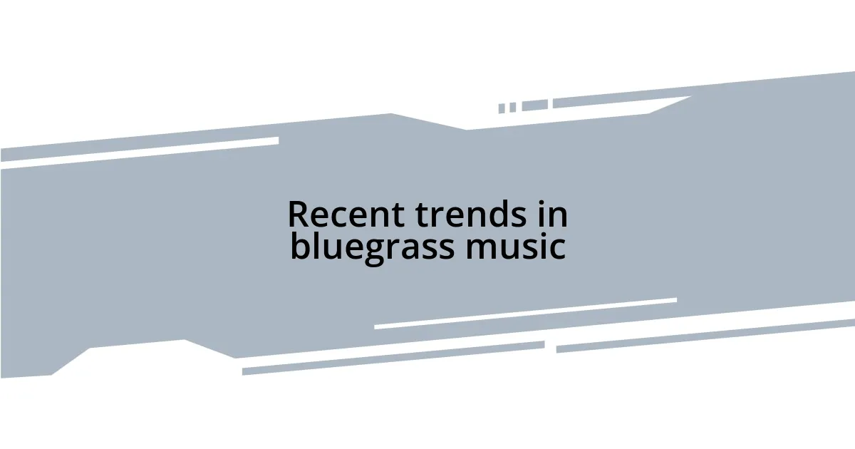 Recent trends in bluegrass music