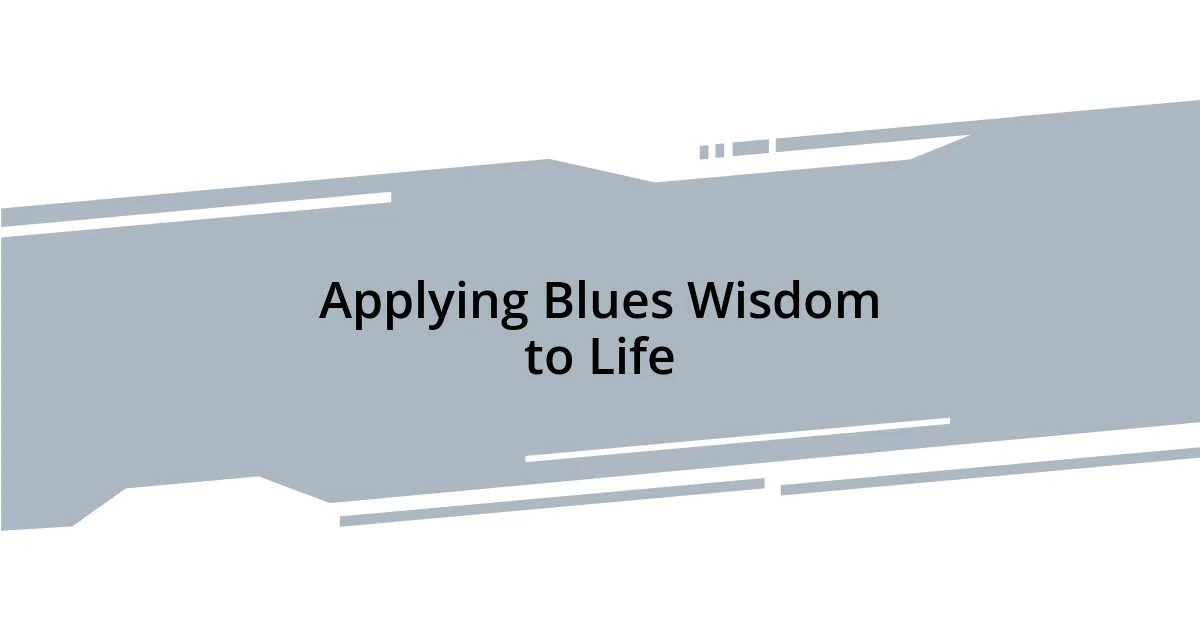 Applying Blues Wisdom to Life
