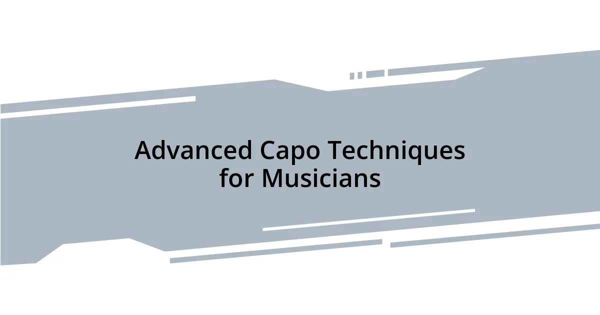 Advanced Capo Techniques for Musicians