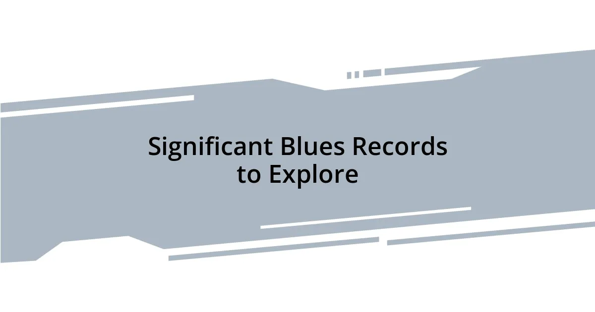 Significant Blues Records to Explore
