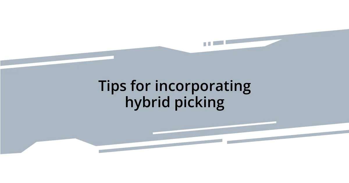 Tips for incorporating hybrid picking