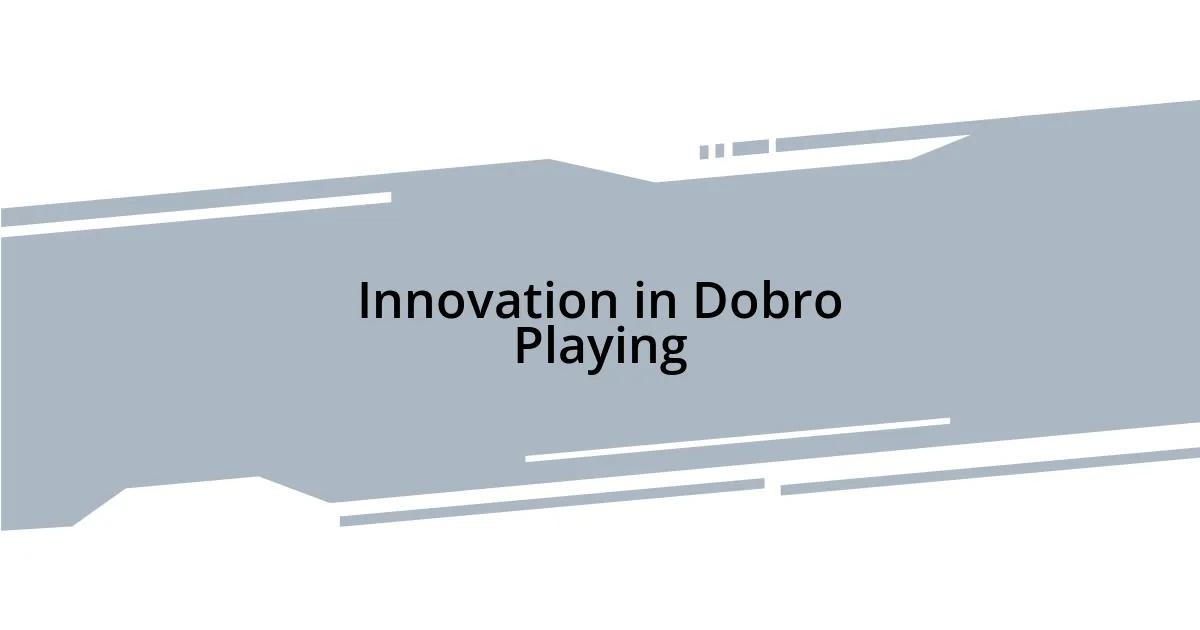 Innovation in Dobro Playing