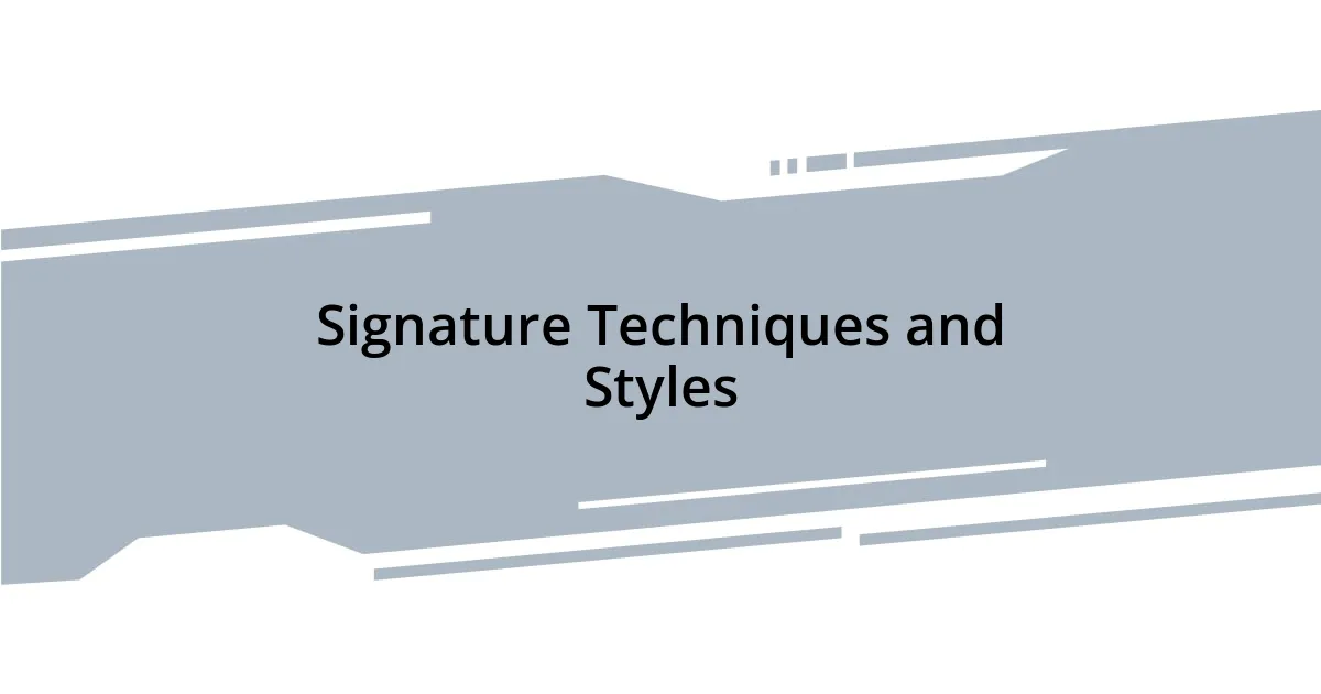 Signature Techniques and Styles
