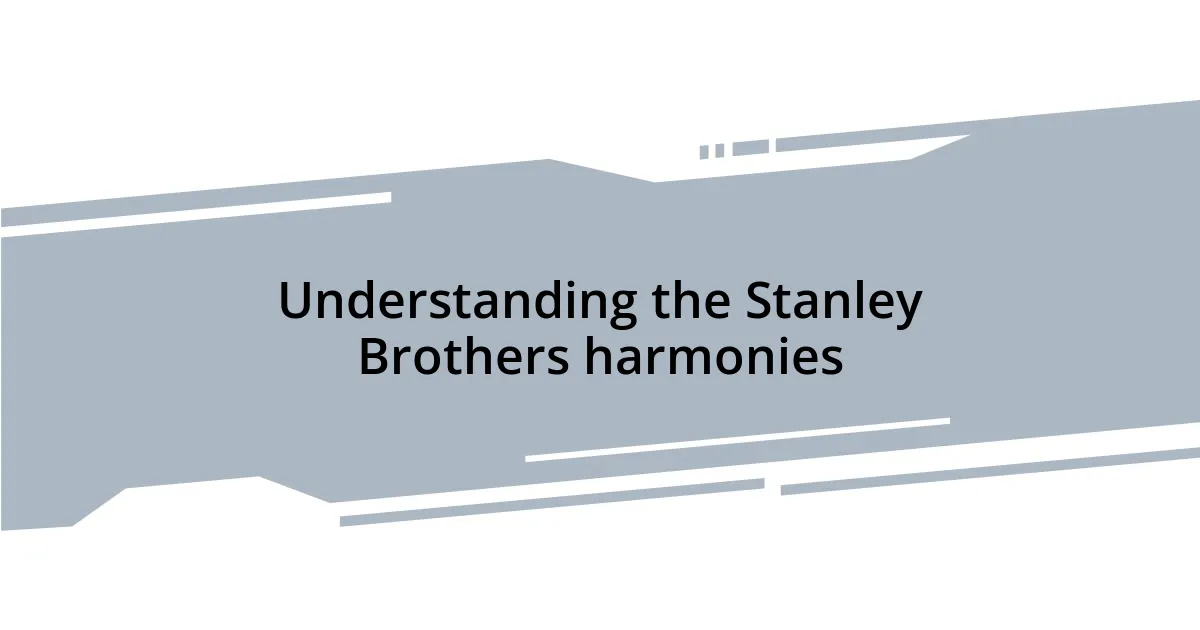 Understanding the Stanley Brothers harmonies