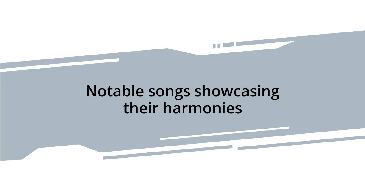 Notable songs showcasing their harmonies
