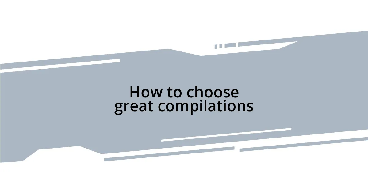 How to choose great compilations