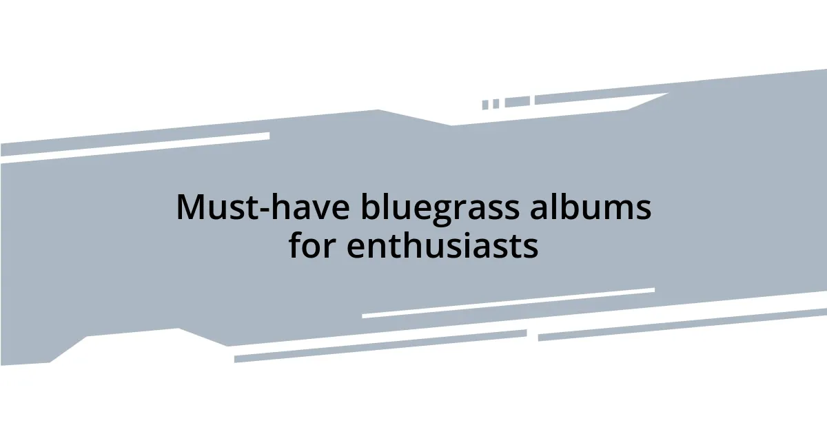 Must-have bluegrass albums for enthusiasts