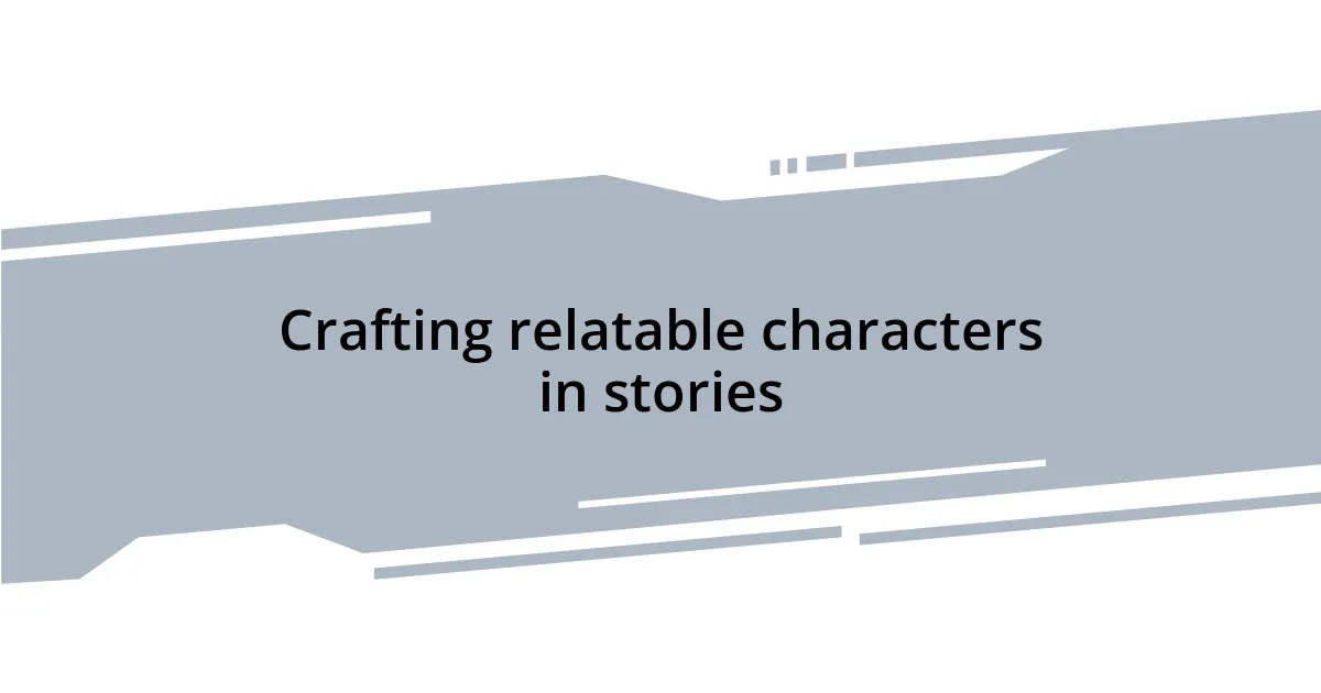 Crafting relatable characters in stories