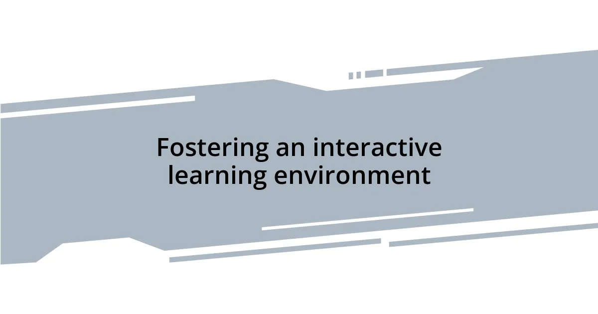 Fostering an interactive learning environment