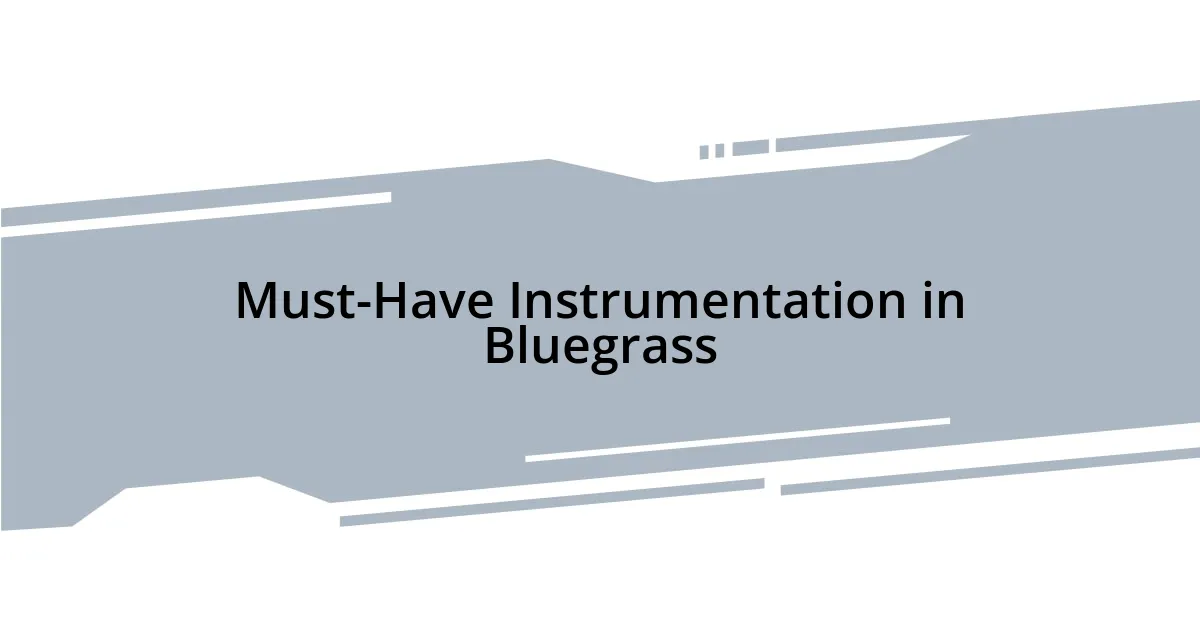 Must-Have Instrumentation in Bluegrass